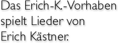 Das Erich-K.-Vorhaben spielt Lieder von Erich Kästner